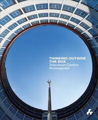 Thinking Outside the Box: Television Centre Reimagined hind ja info | Arhitektuuriraamatud | kaup24.ee