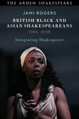 British Black and Asian Shakespeareans: Integrating Shakespeare, 1966-2018 цена и информация | Исторические книги | kaup24.ee