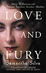 Love and Fury: Mary Wollstonecraft - Trailblazer. Fearless Thinker. Mother. hind ja info | Fantaasia, müstika | kaup24.ee