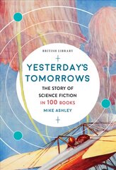 Yesterday's Tomorrows: The Story of Classic British Science Fiction in 100 Books hind ja info | Fantaasia, müstika | kaup24.ee