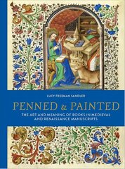 Penned and Painted: The Art & Meaning of Books in Medieval and Renaissance Manuscripts цена и информация | Книги об искусстве | kaup24.ee