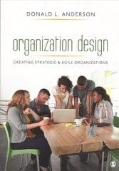 Organization Design: Creating Strategic & Agile Organizations цена и информация | Книги по экономике | kaup24.ee