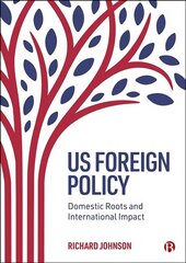 US Foreign Policy: Domestic Roots and International Impact цена и информация | Книги по социальным наукам | kaup24.ee