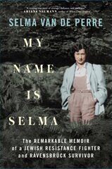 My Name Is Selma: The Remarkable Memoir of a Jewish Resistance Fighter and Ravensbruck Survivor hind ja info | Ajalooraamatud | kaup24.ee