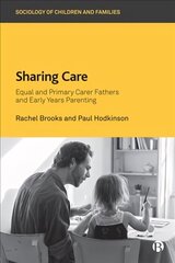 Sharing Care: Equal and Primary Carer Fathers and Early Years Parenting цена и информация | Книги по социальным наукам | kaup24.ee