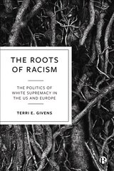 Roots of Racism: The Politics of White Supremacy in the US and Europe hind ja info | Ühiskonnateemalised raamatud | kaup24.ee