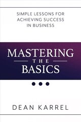 Mastering the Basics: Simple Lessons for Achieving Success in Business hind ja info | Majandusalased raamatud | kaup24.ee