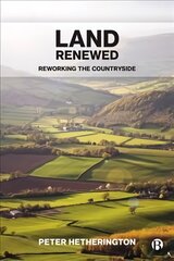 Land Renewed: Reworking the Countryside hind ja info | Ühiskonnateemalised raamatud | kaup24.ee