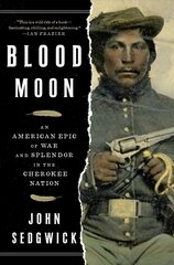 Blood Moon: An American Epic of War and Splendor in the Cherokee Nation цена и информация | Исторические книги | kaup24.ee