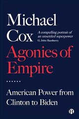 Agonies of Empire: American Power from Clinton to Biden hind ja info | Ühiskonnateemalised raamatud | kaup24.ee