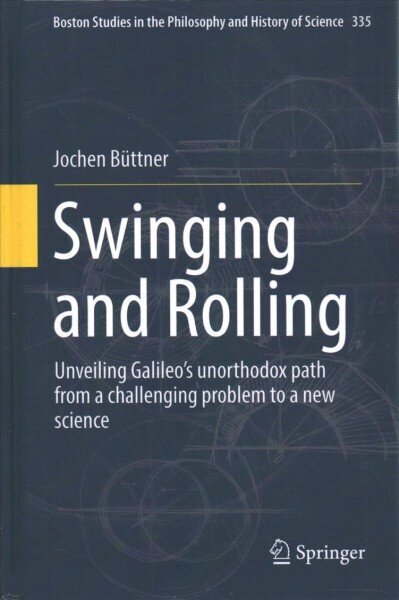 Swinging and Rolling: Unveiling Galileo's unorthodox path from a challenging problem to a new science 1st ed. 2019 цена и информация | Majandusalased raamatud | kaup24.ee