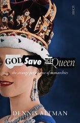 God Save The Queen: the strange persistence of monarchies hind ja info | Ajalooraamatud | kaup24.ee