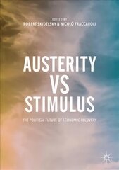 Austerity vs Stimulus: The Political Future of Economic Recovery 1st ed. 2017 hind ja info | Majandusalased raamatud | kaup24.ee