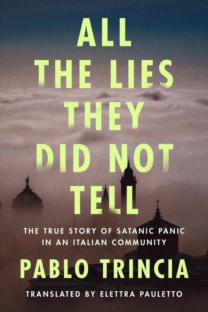 All the Lies They Did Not Tell: The True Story of Satanic Panic in an Italian Community hind ja info | Elulooraamatud, biograafiad, memuaarid | kaup24.ee