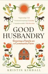 Good Husbandry: Growing a Family on a Community Farm hind ja info | Ühiskonnateemalised raamatud | kaup24.ee