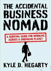Accidental Business Nomad: A Survival Guide for Working Across A Shrinking Planet hind ja info | Majandusalased raamatud | kaup24.ee