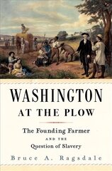 Washington at the Plow: The Founding Farmer and the Question of Slavery hind ja info | Ajalooraamatud | kaup24.ee