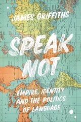 Speak Not: Empire, Identity and the Politics of Language hind ja info | Võõrkeele õppematerjalid | kaup24.ee