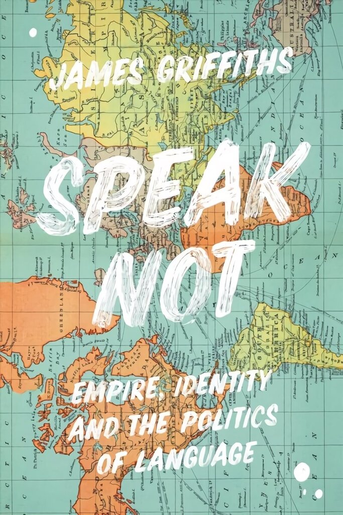 Speak Not: Empire, Identity and the Politics of Language цена и информация | Võõrkeele õppematerjalid | kaup24.ee