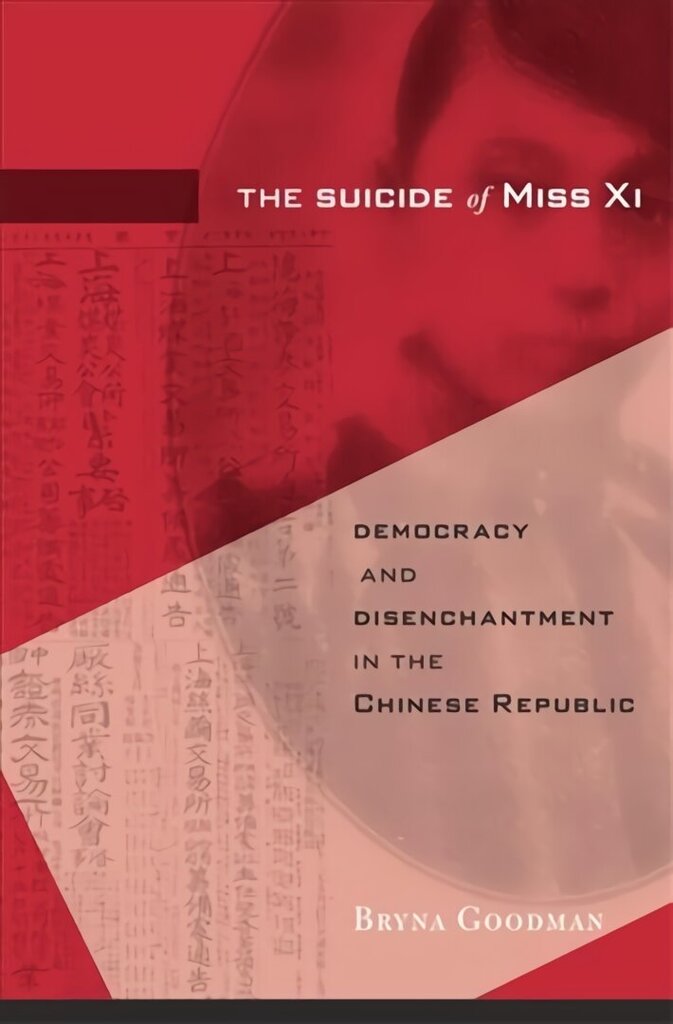 Suicide of Miss Xi: Democracy and Disenchantment in the Chinese Republic цена и информация | Ajalooraamatud | kaup24.ee