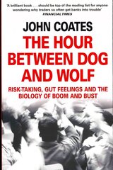 Hour Between Dog and Wolf: Risk-Taking, Gut Feelings and the Biology of Boom and Bust цена и информация | Книги по экономике | kaup24.ee