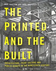 Printed and the Built: Architecture, Print Culture and Public Debate in the Nineteenth Century цена и информация | Книги по архитектуре | kaup24.ee