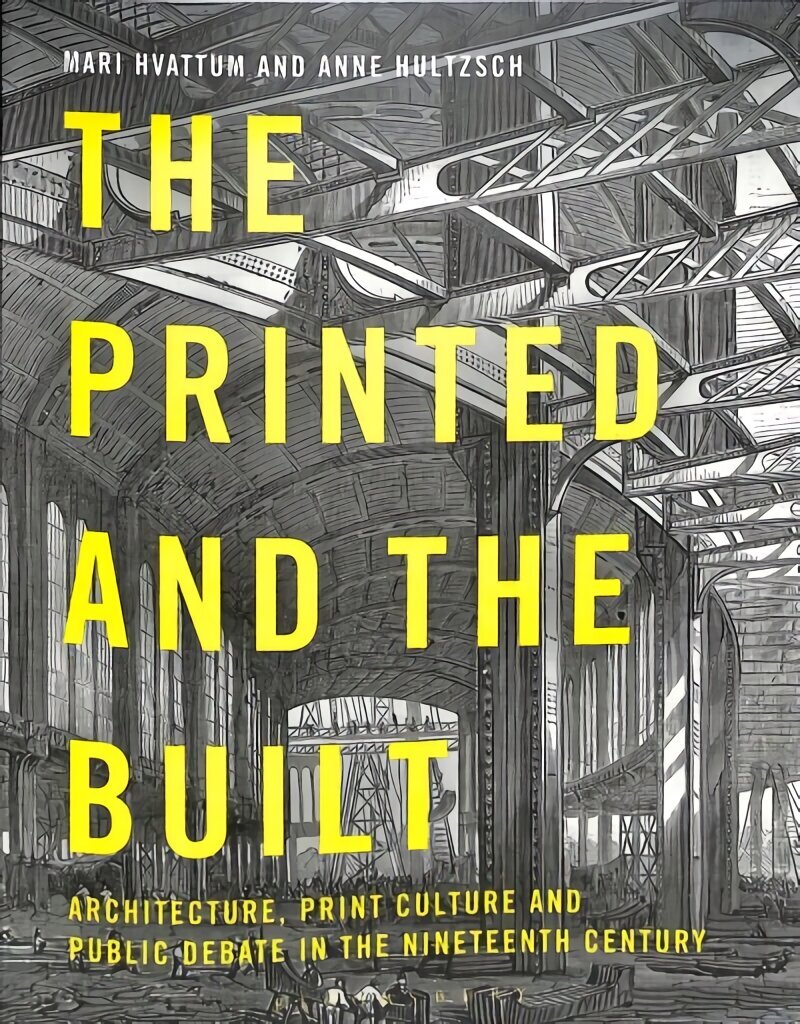 Printed and the Built: Architecture, Print Culture and Public Debate in the Nineteenth Century цена и информация | Arhitektuuriraamatud | kaup24.ee