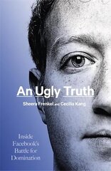 Ugly Truth: Inside Facebook's Battle for Domination hind ja info | Majandusalased raamatud | kaup24.ee