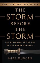 The Storm Before the Storm: The Beginning of the End of the Roman Republic цена и информация | Исторические книги | kaup24.ee