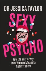 Sexy But Psycho: How the Patriarchy Uses Women's Trauma Against Them цена и информация | Книги по экономике | kaup24.ee