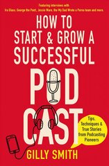 How to Start and Grow a Successful Podcast: Tips, Techniques and True Stories from Podcasting Pioneers hind ja info | Majandusalased raamatud | kaup24.ee