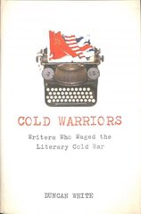 Cold Warriors: Writers Who Waged the Literary Cold War hind ja info | Ajalooraamatud | kaup24.ee