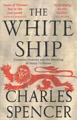 White Ship: Conquest, Anarchy and the Wrecking of Henry I's Dream hind ja info | Ajalooraamatud | kaup24.ee