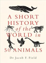 Short History of the World in 50 Animals hind ja info | Majandusalased raamatud | kaup24.ee