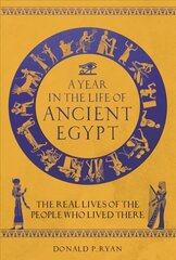 Year in the Life of Ancient Egypt: The Real Lives of the People Who Lived There цена и информация | Исторические книги | kaup24.ee