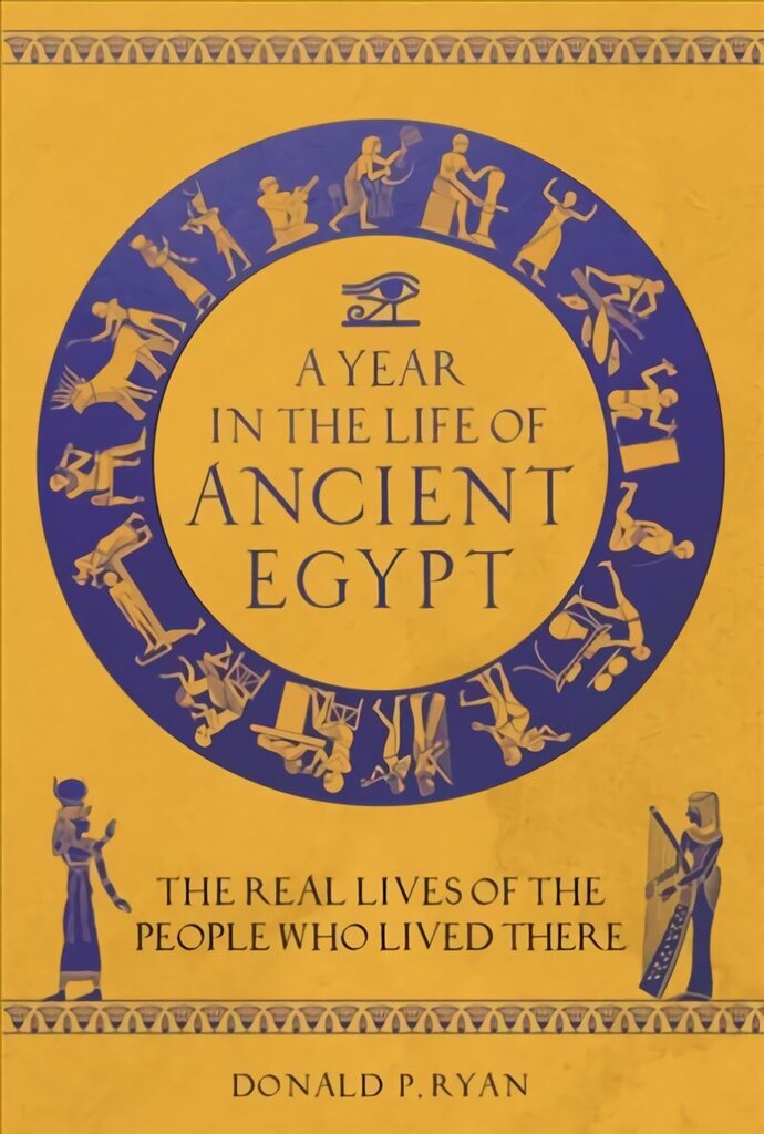 Year in the Life of Ancient Egypt: The Real Lives of the People Who Lived There цена и информация | Ajalooraamatud | kaup24.ee
