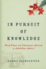 In Pursuit of Knowledge: Black Women and Educational Activism in Antebellum America hind ja info | Ajalooraamatud | kaup24.ee