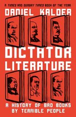Dictator Literature: A History of Bad Books by Terrible People hind ja info | Ajalooraamatud | kaup24.ee