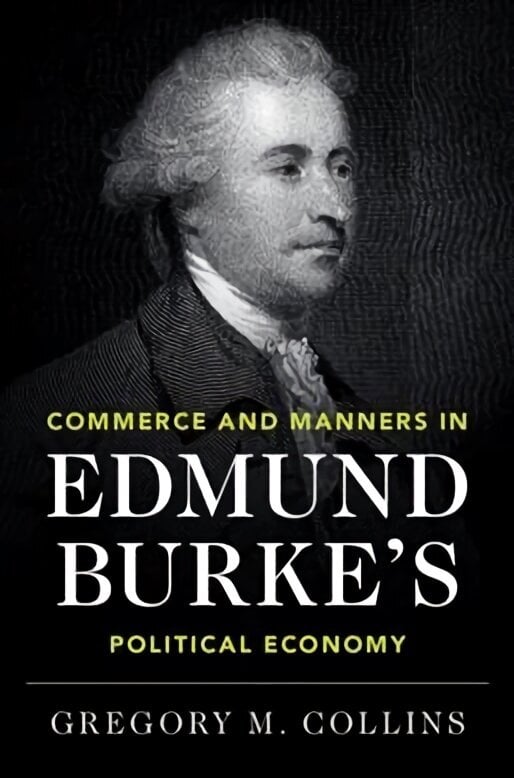 Commerce and Manners in Edmund Burke's Political Economy hind ja info | Ühiskonnateemalised raamatud | kaup24.ee