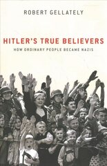 Hitler's True Believers: How Ordinary People Became Nazis hind ja info | Ajalooraamatud | kaup24.ee