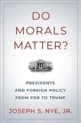 Do Morals Matter?: Presidents and Foreign Policy from FDR to Trump hind ja info | Ajalooraamatud | kaup24.ee
