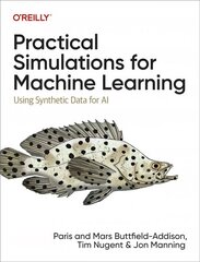 Practical Simulations for Machine Learning: Using Synthetic Data for AI цена и информация | Книги по экономике | kaup24.ee
