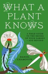 What a Plant Knows: A Field Guide to the Senses of Your Garden - and Beyond hind ja info | Majandusalased raamatud | kaup24.ee