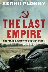 Last Empire: The Final Days of the Soviet Union hind ja info | Ajalooraamatud | kaup24.ee