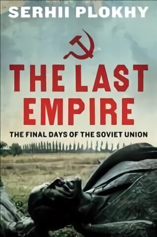 Last Empire: The Final Days of the Soviet Union цена и информация | Ajalooraamatud | kaup24.ee