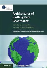 Architectures of Earth System Governance: Institutional Complexity and Structural Transformation hind ja info | Ühiskonnateemalised raamatud | kaup24.ee