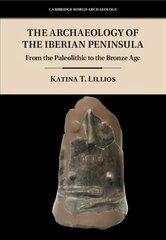 Archaeology of the Iberian Peninsula: From the Paleolithic to the Bronze Age, The Archaeology of the Iberian Peninsula: From the Paleolithic to the Bronze Age hind ja info | Ajalooraamatud | kaup24.ee