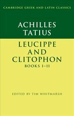 Achilles Tatius: Leucippe and Clitophon Books I-II hind ja info | Ajalooraamatud | kaup24.ee