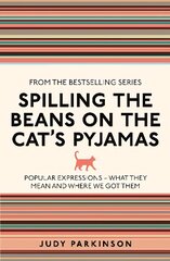 Spilling the Beans on the Cat's Pyjamas: Popular Expressions - What They Mean and Where We Got Them hind ja info | Võõrkeele õppematerjalid | kaup24.ee