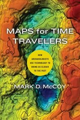 Maps for Time Travelers: How Archaeologists Use Technology to Bring Us Closer to the Past hind ja info | Ühiskonnateemalised raamatud | kaup24.ee